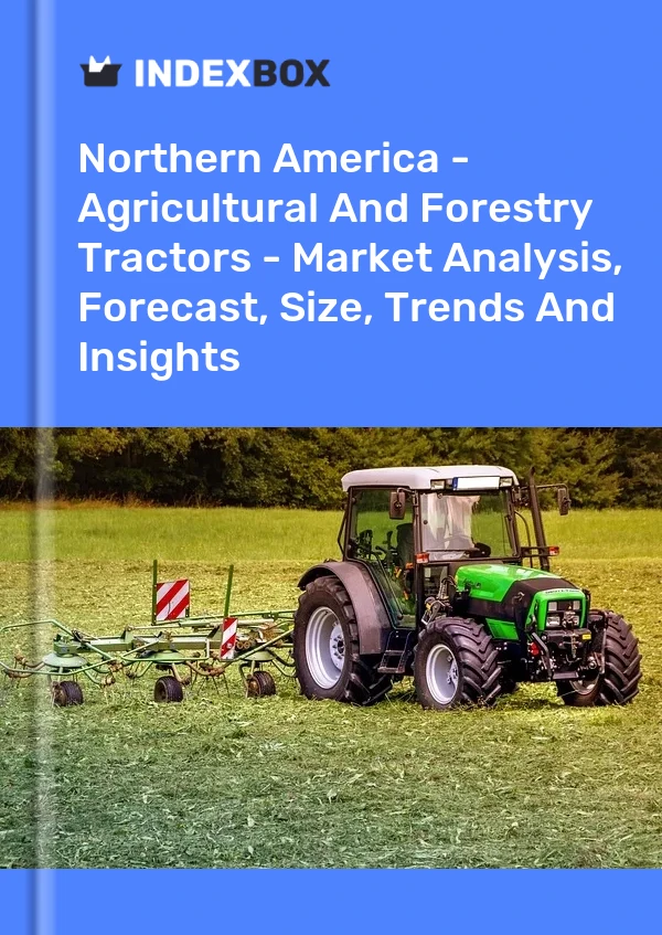 报告 北美 - 农林拖拉机 - 市场分析、预测、规模、趋势和见解 for 499$