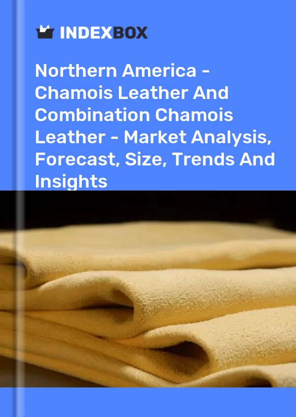 Report Northern America - Chamois Leather and Combination Chamois Leather - Market Analysis, Forecast, Size, Trends and Insights for 499$