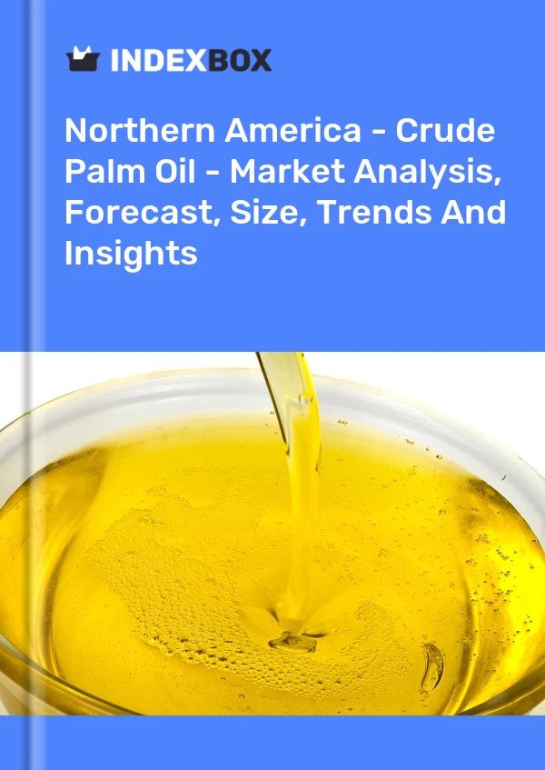 Report Northern America - Crude Palm Oil - Market Analysis, Forecast, Size, Trends and Insights for 499$