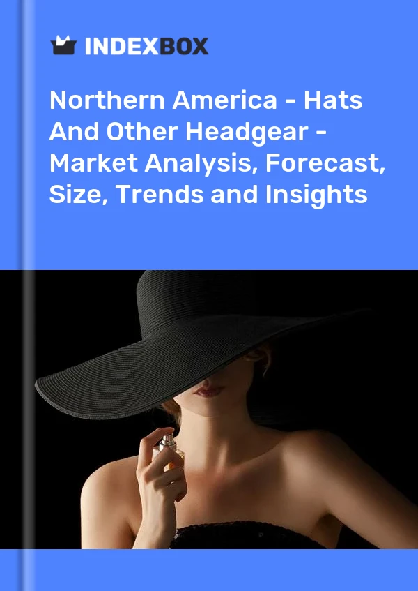 Report Northern America - Hats and Other Headgear - Market Analysis, Forecast, Size, Trends and Insights for 499$