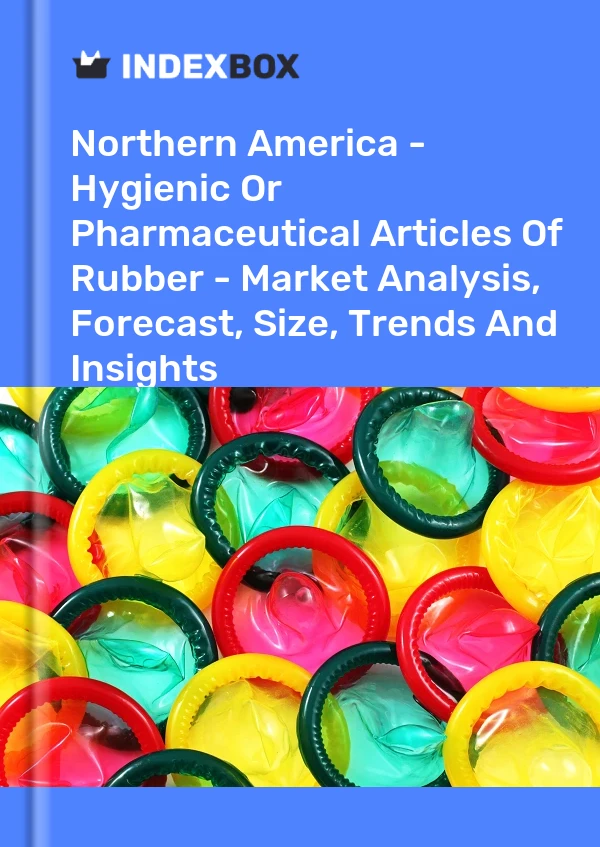 Report Northern America - Hygienic or Pharmaceutical Articles of Rubber - Market Analysis, Forecast, Size, Trends and Insights for 499$