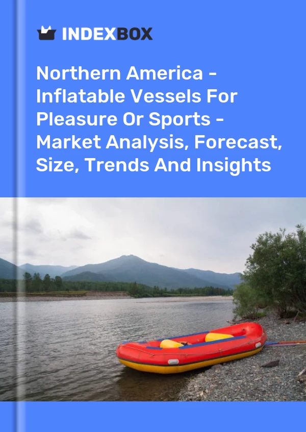 Report Northern America - Inflatable Vessels for Pleasure or Sports - Market Analysis, Forecast, Size, Trends and Insights for 499$