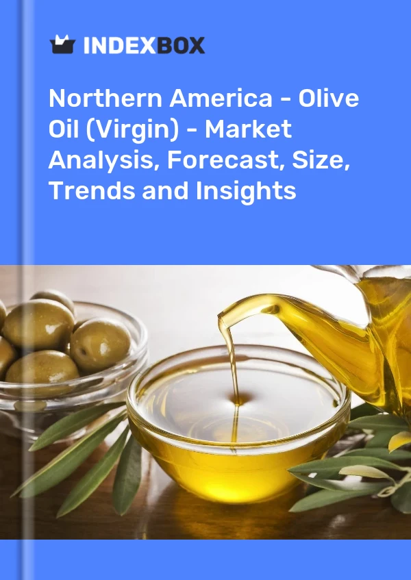 报告 北美 - 橄榄油（初榨） - 市场分析、预测、规模、趋势和见解 for 499$