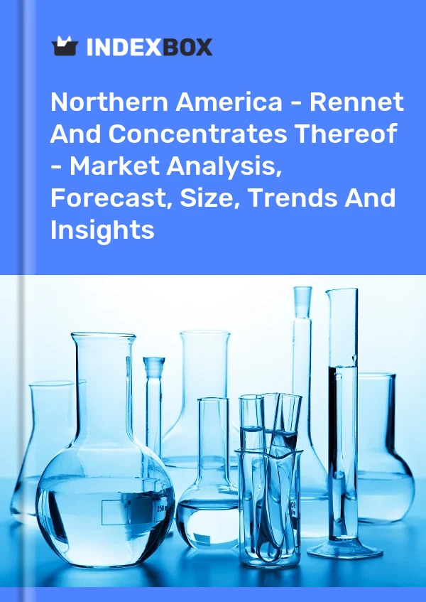 报告 北美 - 凝乳酶及其浓缩物 - 市场分析、预测、规模、趋势和见解 for 499$