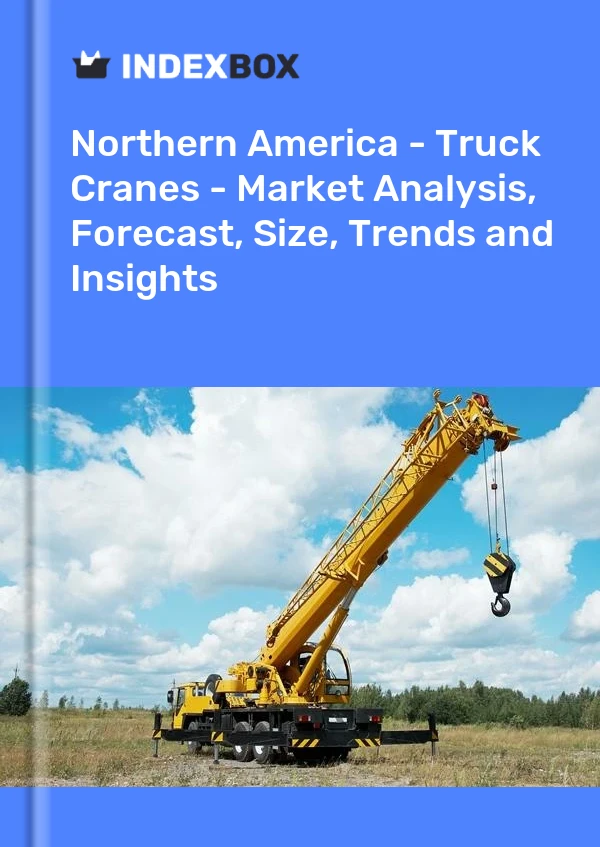 Report Northern America - Truck Cranes - Market Analysis, Forecast, Size, Trends and Insights for 499$
