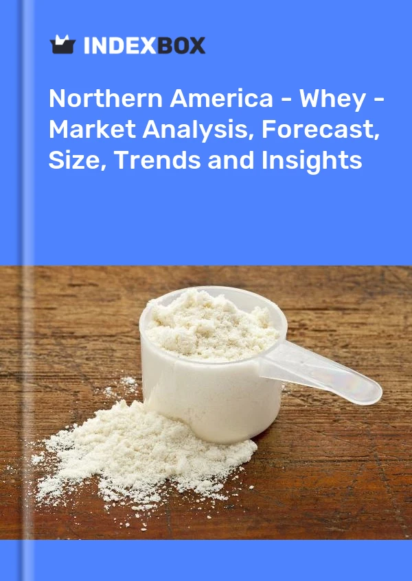 Report Northern America - Whey - Market Analysis, Forecast, Size, Trends and Insights for 499$