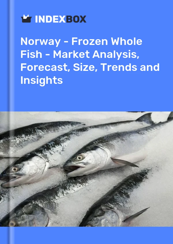 报告 挪威 - 冷冻全鱼 - 市场分析、预测、规模、趋势和见解 for 499$