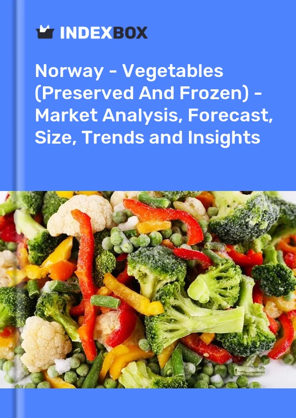 报告 挪威 - 蔬菜（腌制和冷冻）- 市场分析、预测、规模、趋势和见解 for 499$
