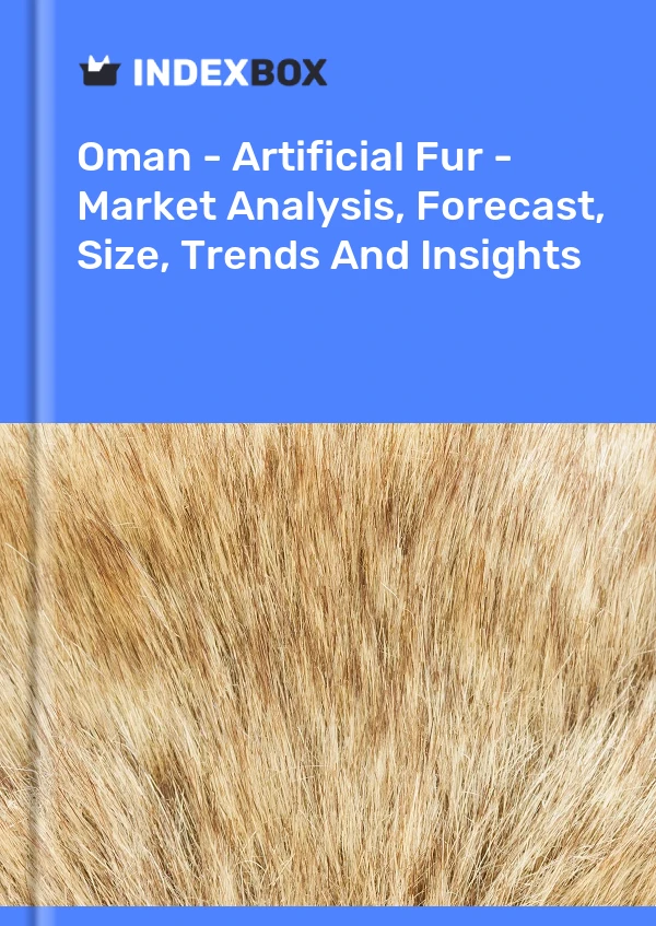 Oman - Artificial Fur - Market Analysis, Forecast, Size, Trends And Insights