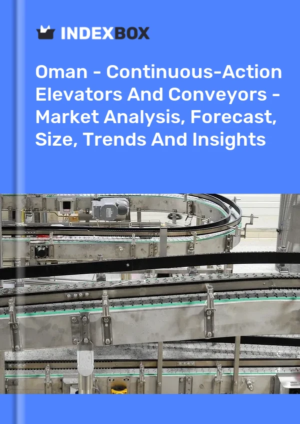 报告 阿曼 - 连续动作电梯和输送机 - 市场分析、预测、规模、趋势和见解 for 499$