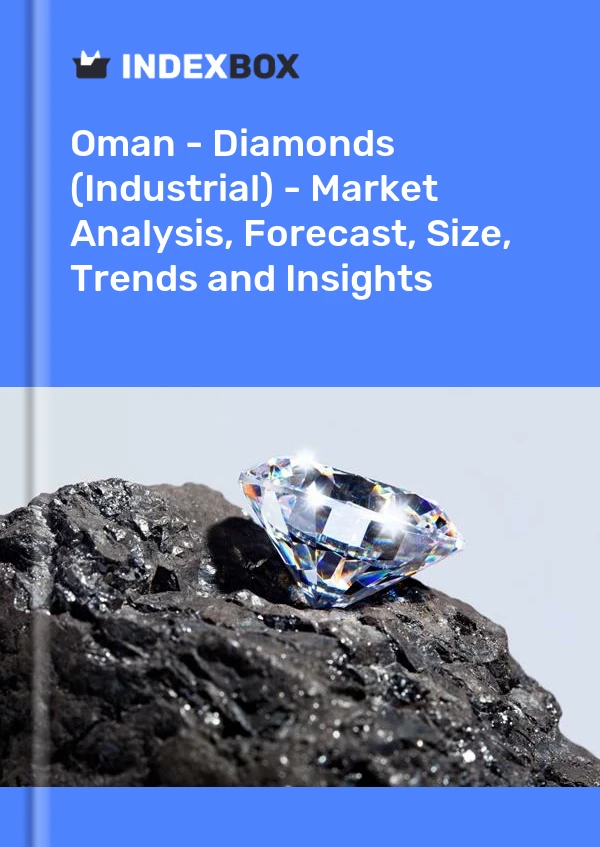 报告 阿曼 - 钻石（工业） - 市场分析、预测、尺寸、趋势和见解 for 499$