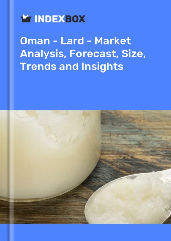 Report Oman - Lard - Market Analysis, Forecast, Size, Trends and Insights for 499$