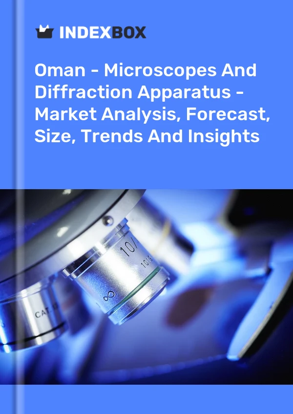 Oman - Microscopes And Diffraction Apparatus - Market Analysis, Forecast, Size, Trends And Insights