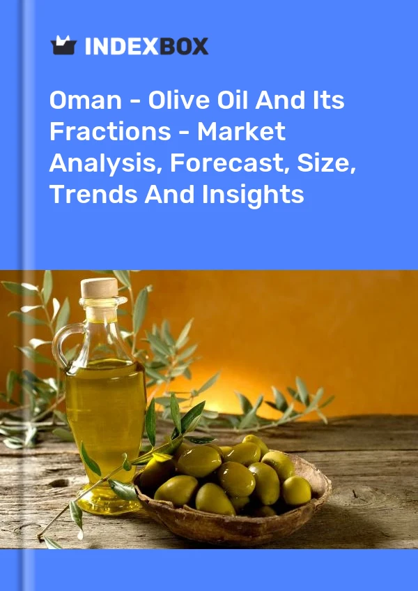 Report Oman - Olive Oil and Its Fractions - Market Analysis, Forecast, Size, Trends and Insights for 499$