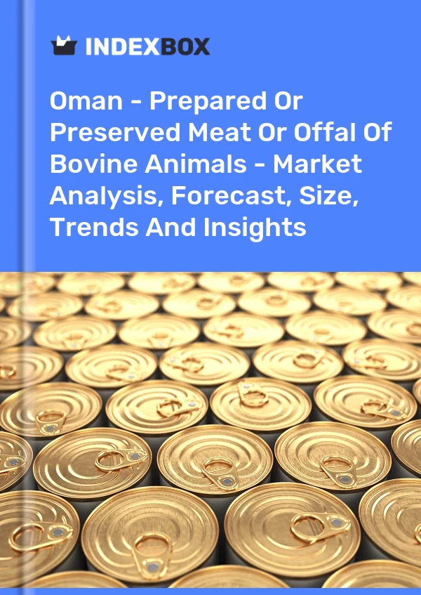 Report Oman - Prepared or Preserved Meat or Offal of Bovine Animals - Market Analysis, Forecast, Size, Trends and Insights for 499$