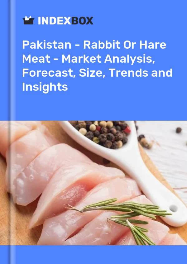 报告 巴基斯坦 - 兔肉或野兔肉 - 市场分析、预测、规模、趋势和见解 for 499$