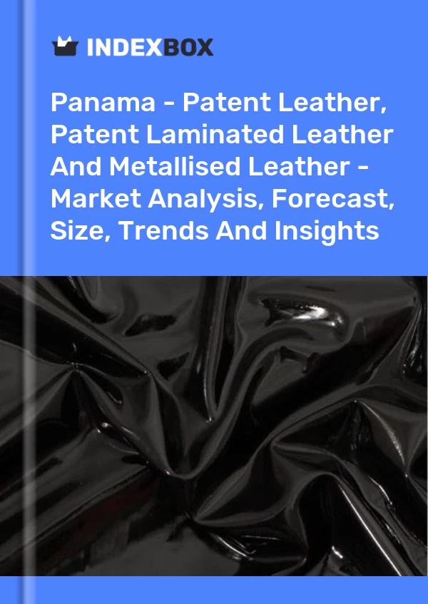 Report Panama - Patent Leather, Patent Laminated Leather and Metallised Leather - Market Analysis, Forecast, Size, Trends and Insights for 499$