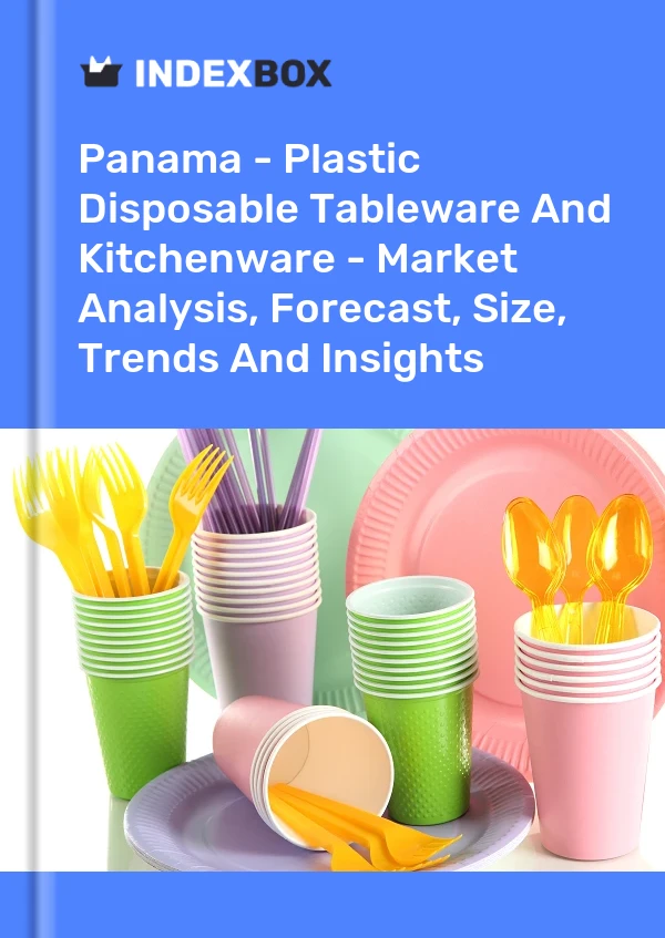 Report Panama - Plastic Disposable Tableware and Kitchenware - Market Analysis, Forecast, Size, Trends and Insights for 499$