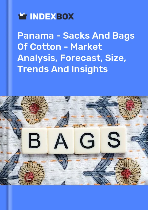Report Panama - Sacks and Bags of Cotton - Market Analysis, Forecast, Size, Trends and Insights for 499$