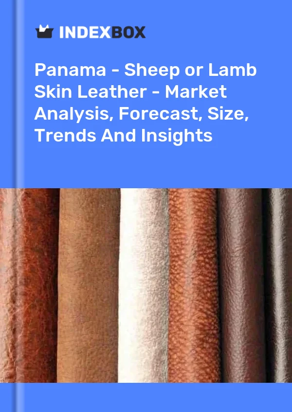 Report Panama - Sheep or Lamb Skin Leather - Market Analysis, Forecast, Size, Trends and Insights for 499$
