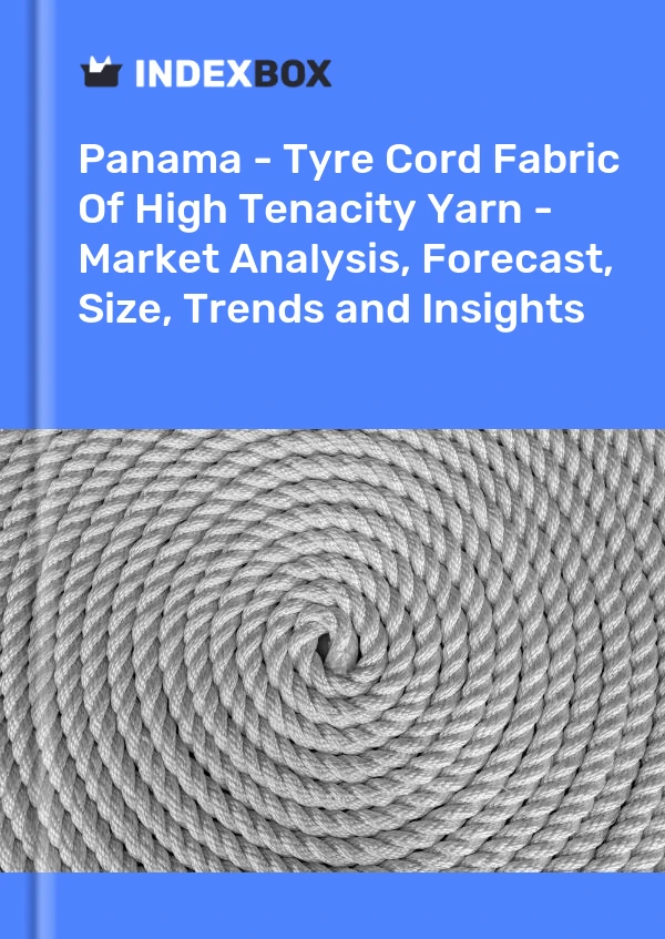 Report Panama - Tyre Cord Fabric of High Tenacity Yarn - Market Analysis, Forecast, Size, Trends and Insights for 499$