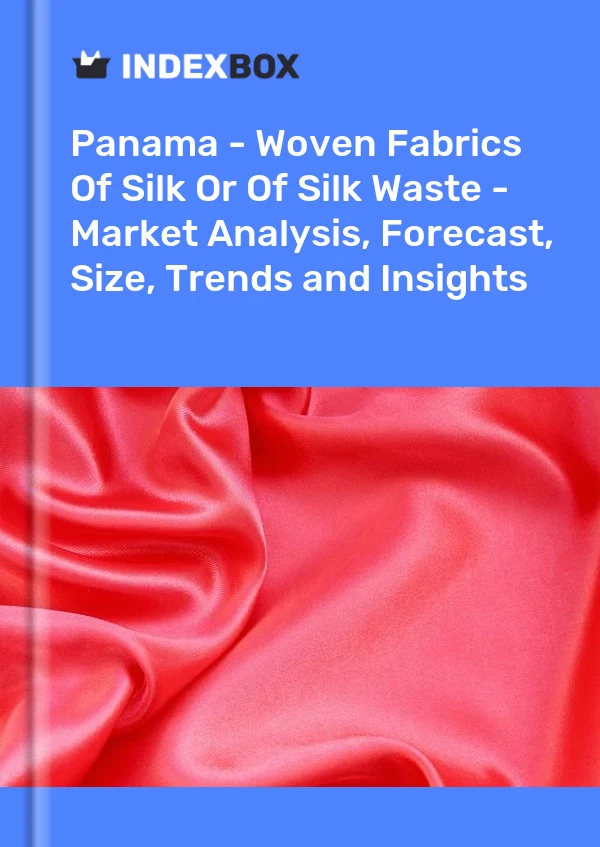 Report Panama - Woven Fabrics of Silk or of Silk Waste - Market Analysis, Forecast, Size, Trends and Insights for 499$