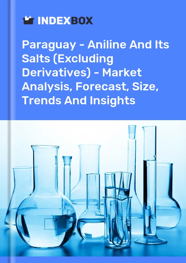 Paraguay - Aniline And Its Salts (Excluding Derivatives) - Market Analysis, Forecast, Size, Trends And Insights