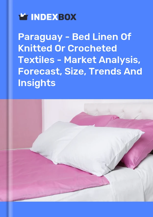 Report Paraguay - Bed Linen of Knitted or Crocheted Textiles - Market Analysis, Forecast, Size, Trends and Insights for 499$
