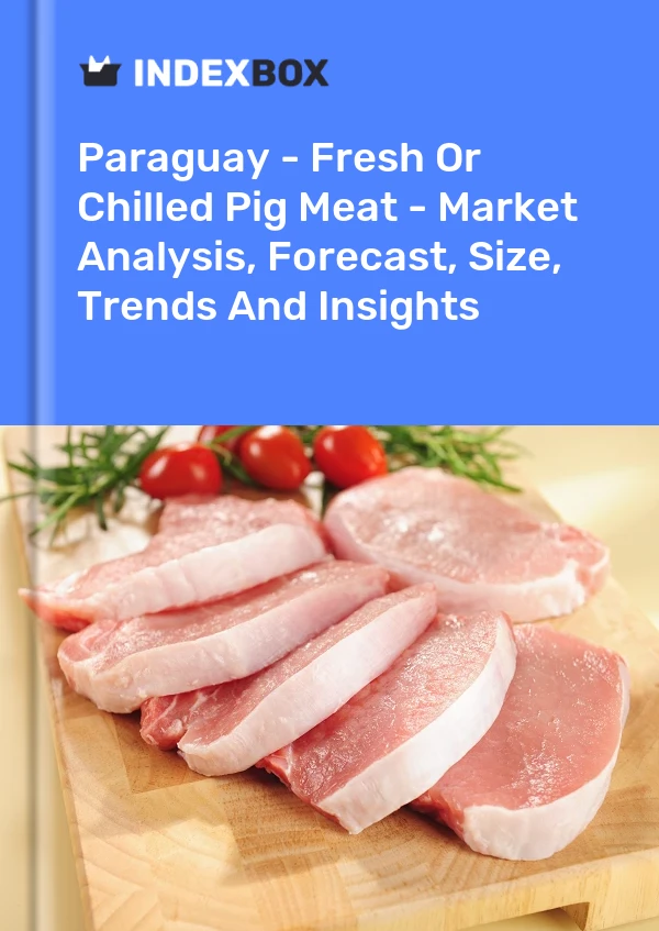 Report Paraguay - Fresh or Chilled Pig Meat - Market Analysis, Forecast, Size, Trends and Insights for 499$