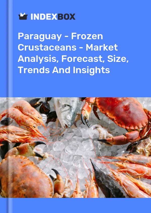 Report Paraguay - Frozen Crustaceans - Market Analysis, Forecast, Size, Trends and Insights for 499$