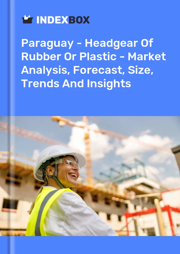 Paraguay - Headgear Of Rubber Or Plastic - Market Analysis, Forecast, Size, Trends And Insights