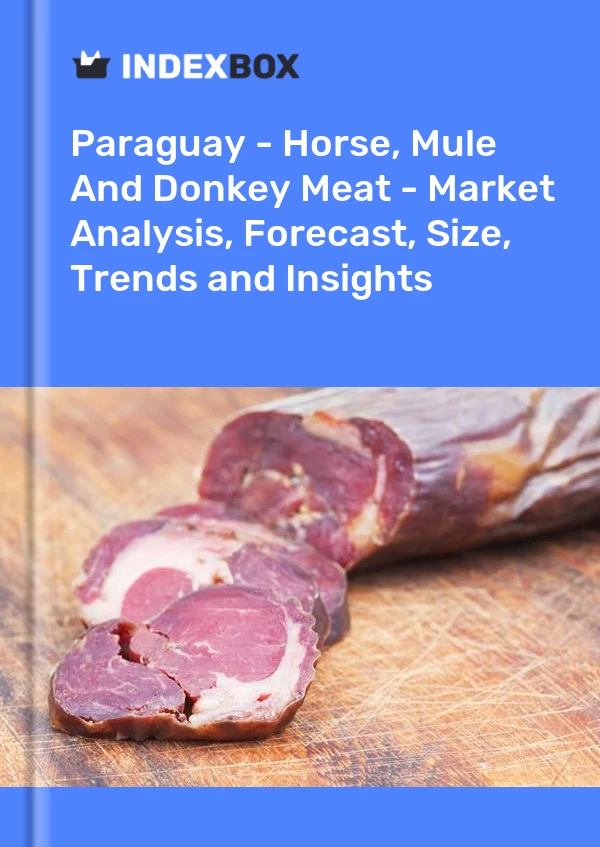 报告 巴拉圭 - 马肉、驴肉、骡肉和臀部肉 - 市场分析、预测、规模、趋势和见解 for 499$