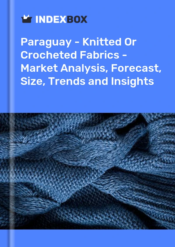 Report Paraguay - Knitted or Crocheted Fabrics - Market Analysis, Forecast, Size, Trends and Insights for 499$