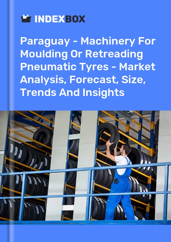 Report Paraguay - Machinery for Moulding or Retreading Pneumatic Tyres - Market Analysis, Forecast, Size, Trends and Insights for 499$