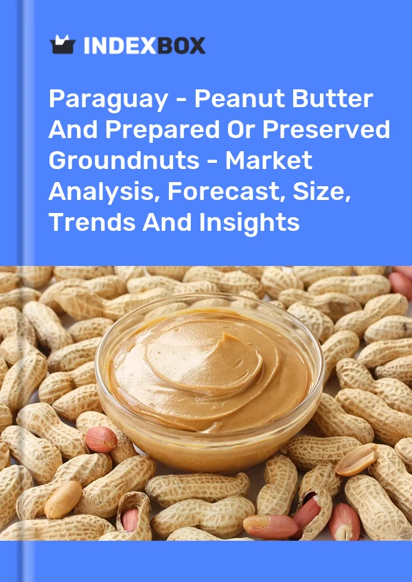 Report Paraguay - Peanut Butter and Prepared or Preserved Groundnuts - Market Analysis, Forecast, Size, Trends and Insights for 499$