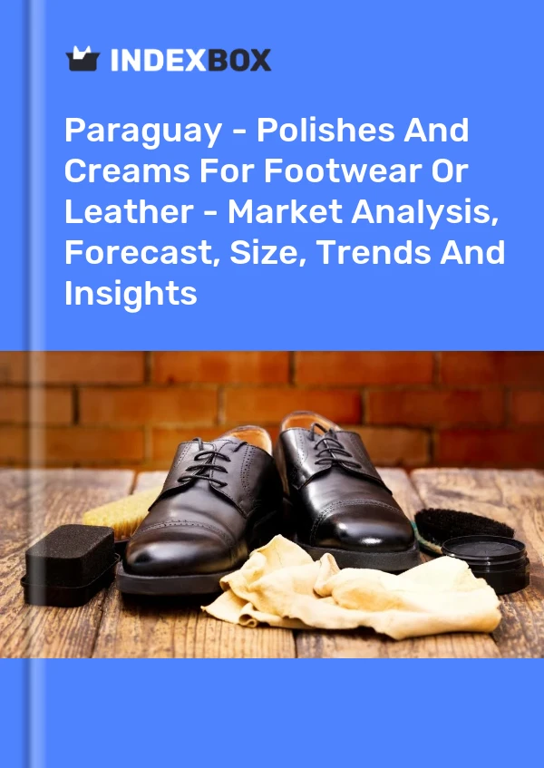 Report Paraguay - Polishes and Creams for Footwear or Leather - Market Analysis, Forecast, Size, Trends and Insights for 499$