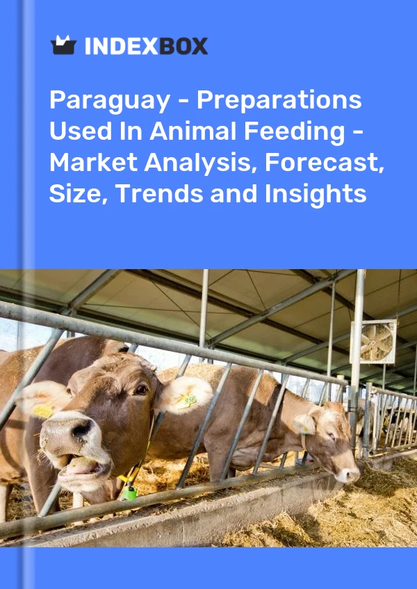 Report Paraguay - Preparations Used in Animal Feeding - Market Analysis, Forecast, Size, Trends and Insights for 499$