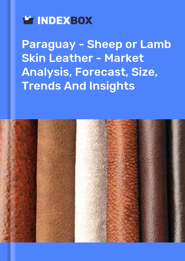 Report Paraguay - Sheep or Lamb Skin Leather - Market Analysis, Forecast, Size, Trends and Insights for 499$