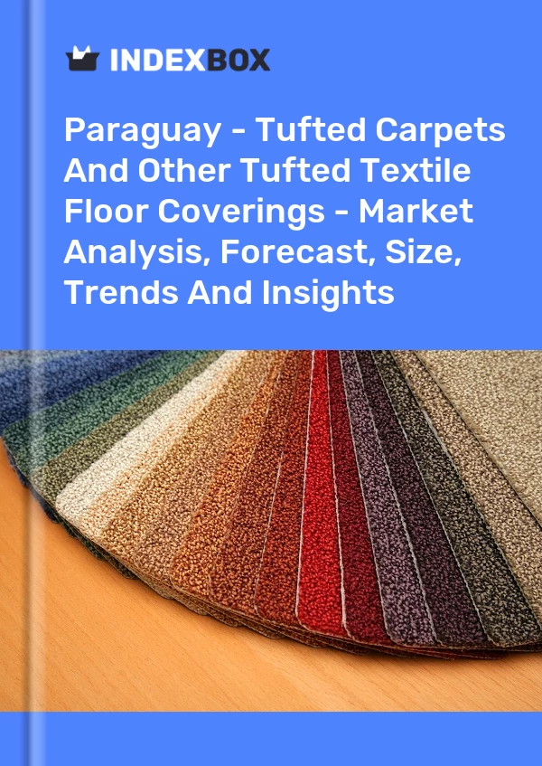 Report Paraguay - Tufted Carpets and Other Tufted Textile Floor Coverings - Market Analysis, Forecast, Size, Trends and Insights for 499$