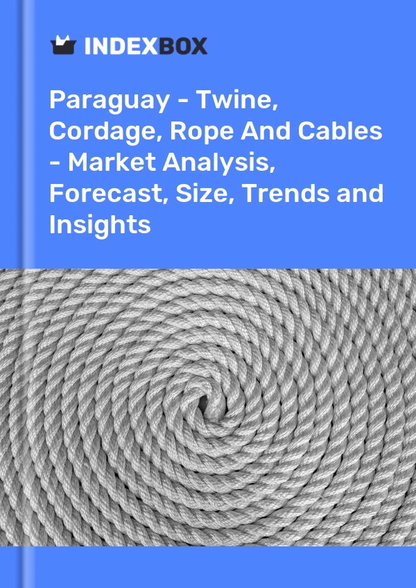 Report Paraguay - Twine, Cordage, Rope and Cables - Market Analysis, Forecast, Size, Trends and Insights for 499$