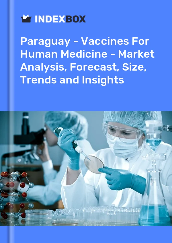 Paraguay - Vaccines For Human Medicine - Market Analysis, Forecast, Size, Trends and Insights