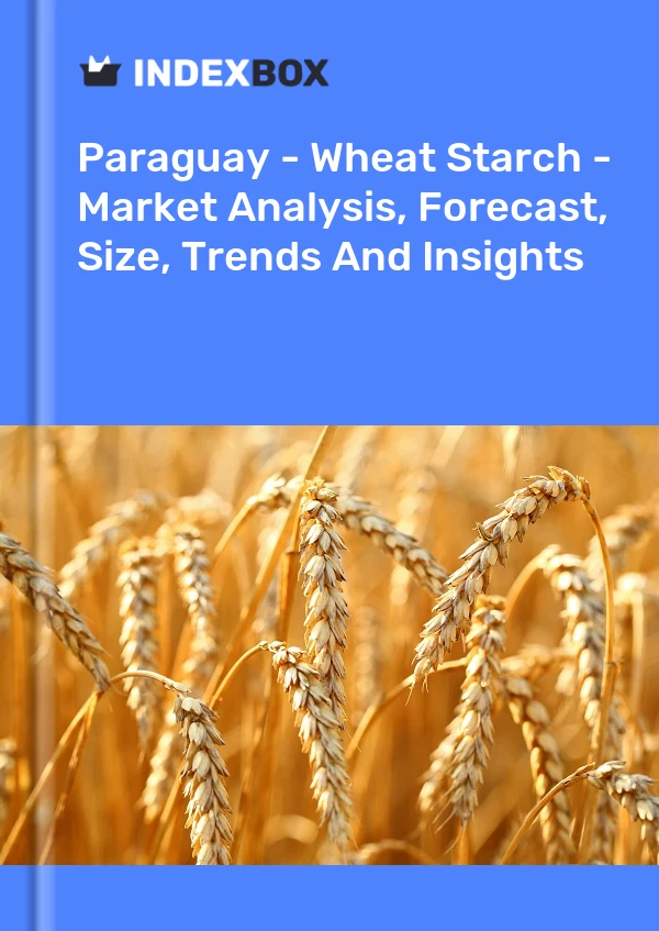 Report Paraguay - Wheat Starch - Market Analysis, Forecast, Size, Trends and Insights for 499$