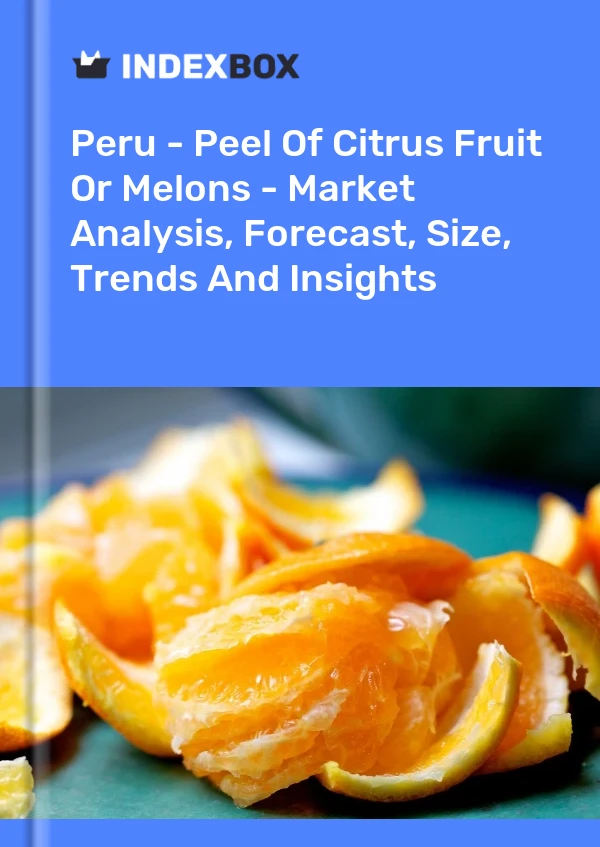 Peru - Peel Of Citrus Fruit Or Melons - Market Analysis, Forecast, Size, Trends And Insights