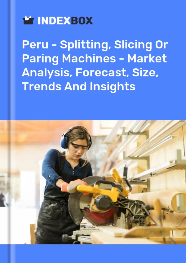 Peru - Splitting, Slicing Or Paring Machines - Market Analysis, Forecast, Size, Trends And Insights