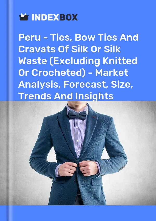Report Peru - Ties, Bow Ties and Cravats of Silk or Silk Waste (Excluding Knitted or Crocheted) - Market Analysis, Forecast, Size, Trends and Insights for 499$