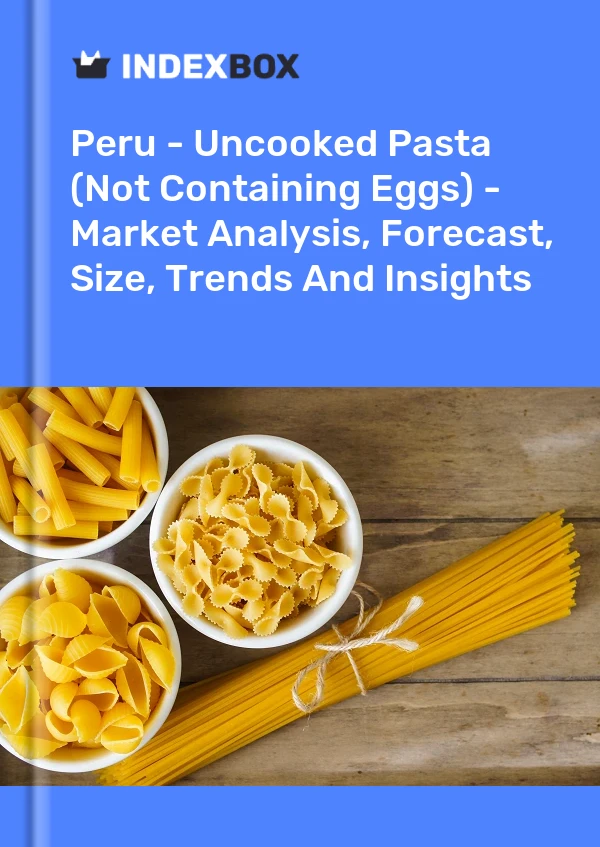 Peru - Uncooked Pasta (Not Containing Eggs) - Market Analysis, Forecast, Size, Trends And Insights