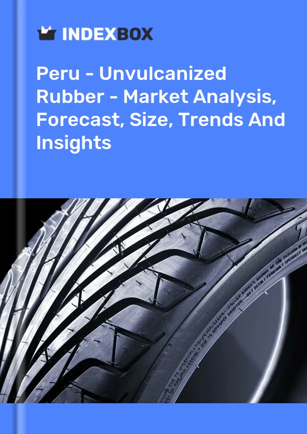 报告 秘鲁 - 未硫化橡胶 - 市场分析、预测、规模、趋势和见解 for 499$