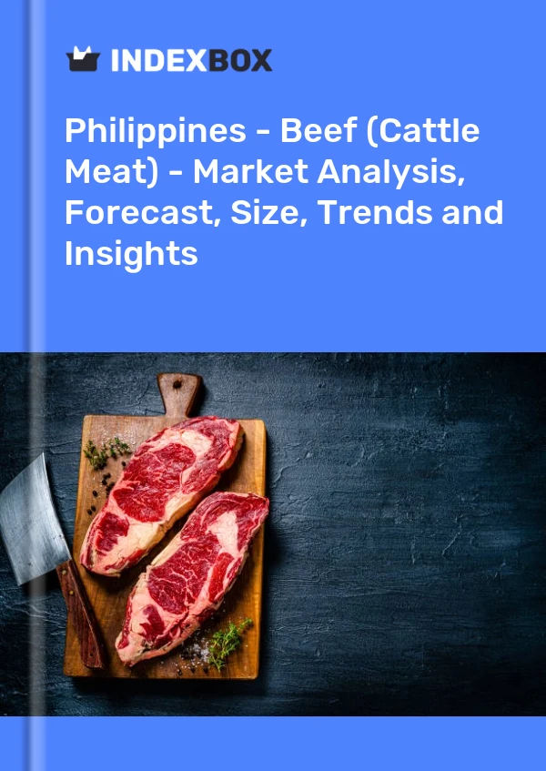 报告 菲律宾 - 牛肉（牛肉）- 市场分析、预测、规模、趋势和见解 for 499$