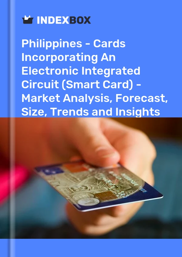 报告 菲律宾 - 包含电子集成电路的卡片（智能卡） - 市场分析、预测、规模、趋势和见解 for 499$