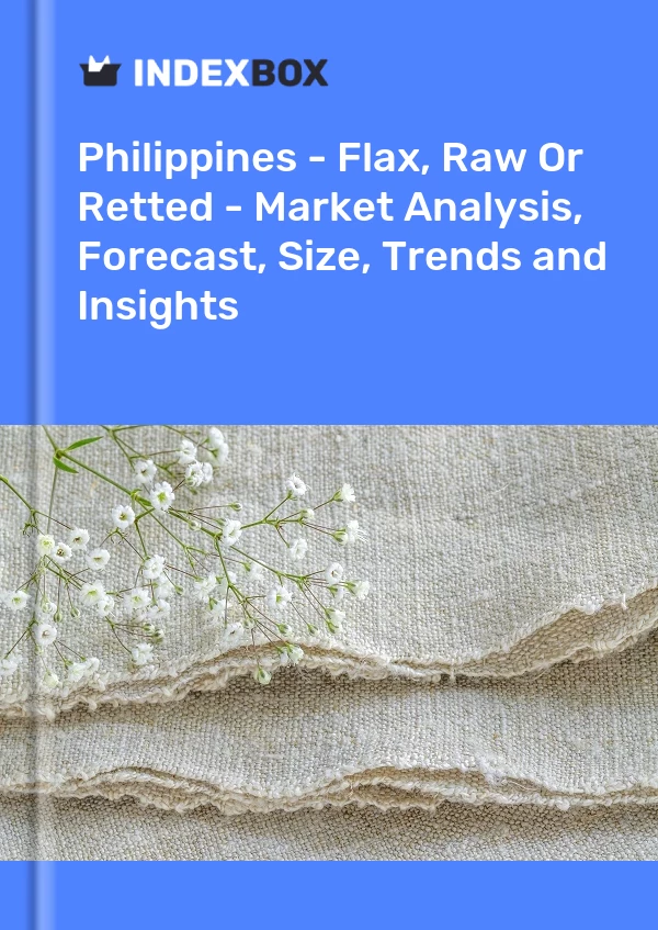Report Philippines - Flax, Raw or Retted - Market Analysis, Forecast, Size, Trends and Insights for 499$